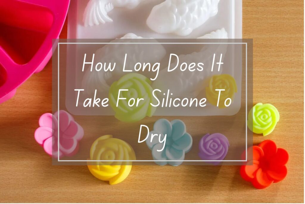 How Long Does It Take For Silicone To Dry A