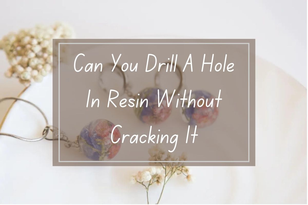 Resin jewelry, drill holes, no cracking.