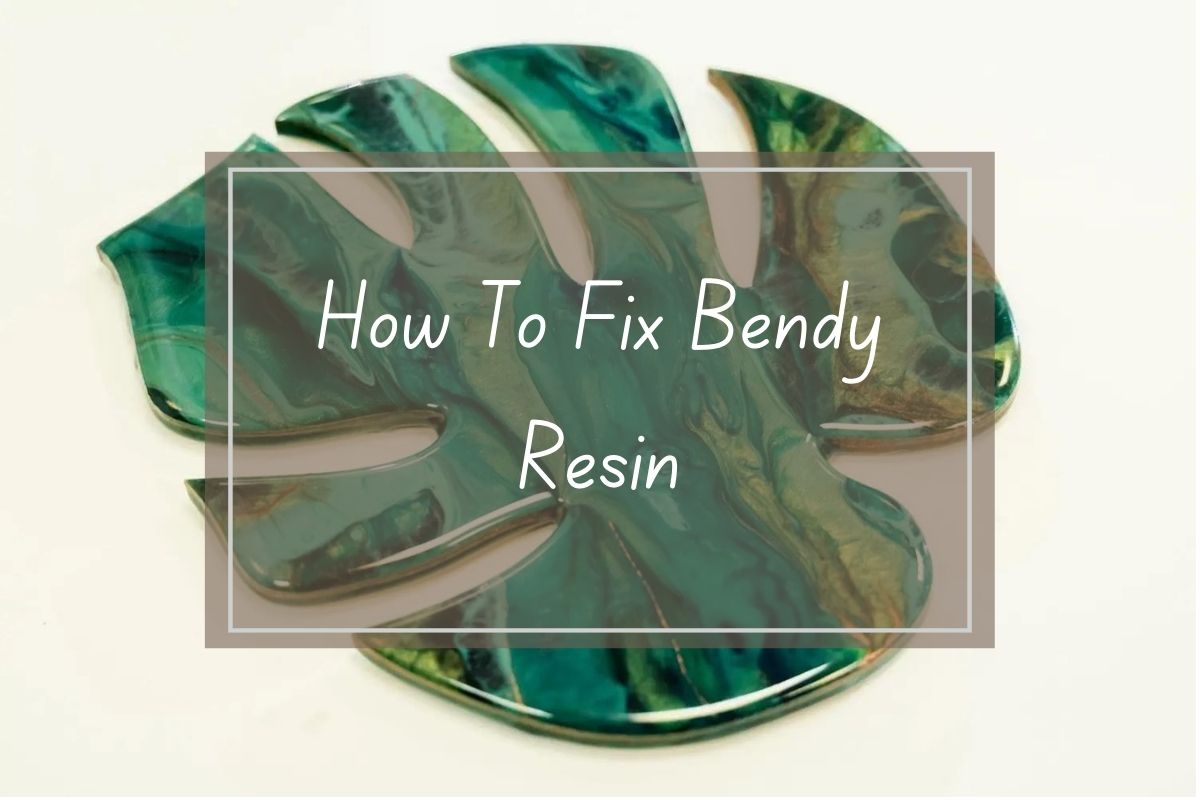 Bendy resin leaf, how to fix.